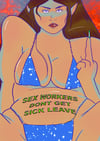 SEX WORKERS DON'T GET SICK LEAVE - A4 PRINT