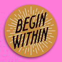 Image 1 of "BEGIN WITHIN" STICKER 3 PACK.