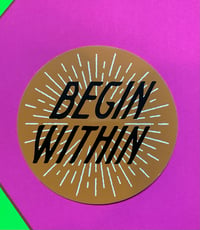 Image 2 of "BEGIN WITHIN" STICKER 3 PACK.