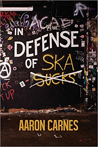 Image of IN DEFENSE OF SKA [BOOK] by Aaron Carnes