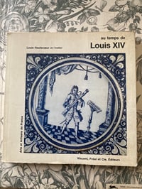 Image 1 of Au temps de Louis XIV, artisans et artistes, Louis de Hautecoeur, 1967