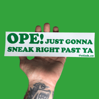 OPE! Just gonna sneak right past ya Bumper Sticker