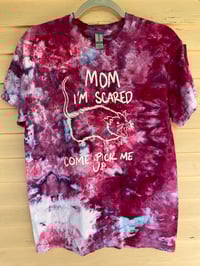 Image 1 of MEDIUM Mom I'm Scared Come Pick Me Up Tie Dye Shirt I5