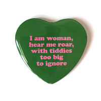 I AM WOMAN WITH BIG TIDDIES - Heart Shaped Button/ Magnet
