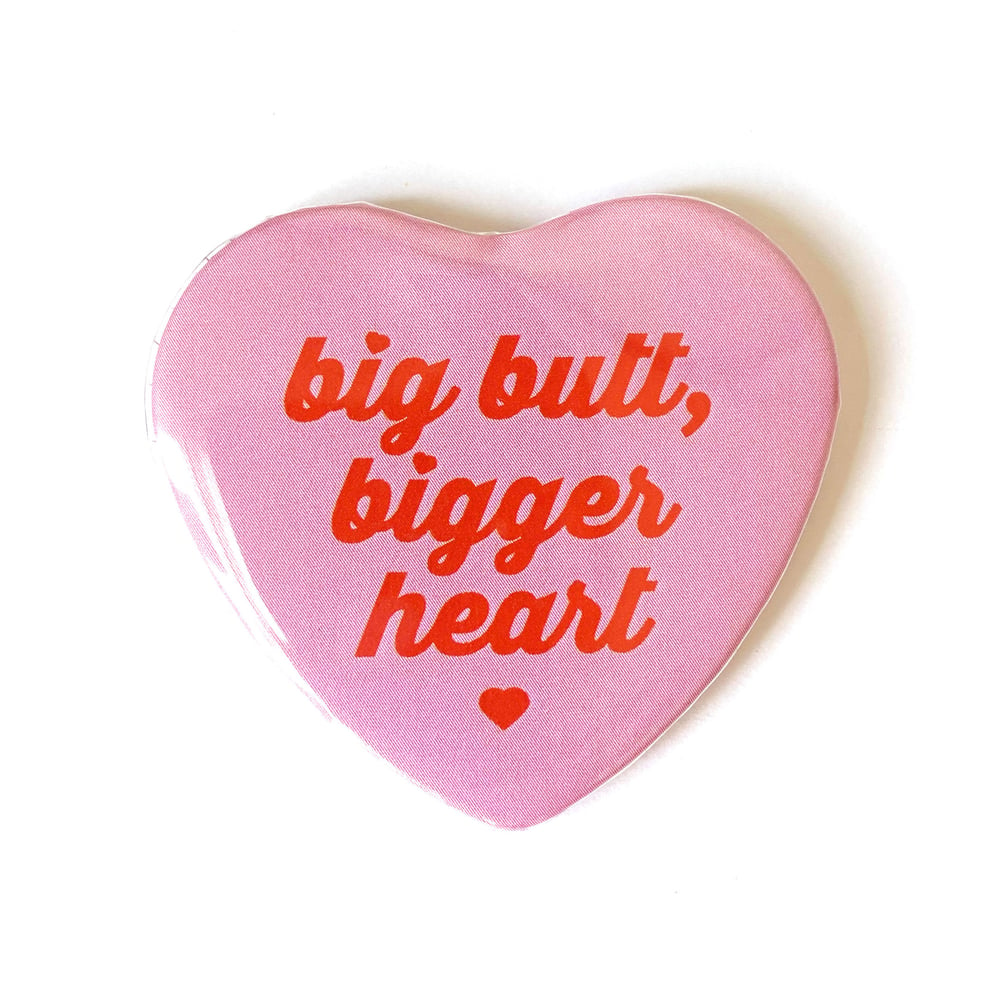 Image of Big Butt Bigger Heart - Heart Shaped Button/ Magnet