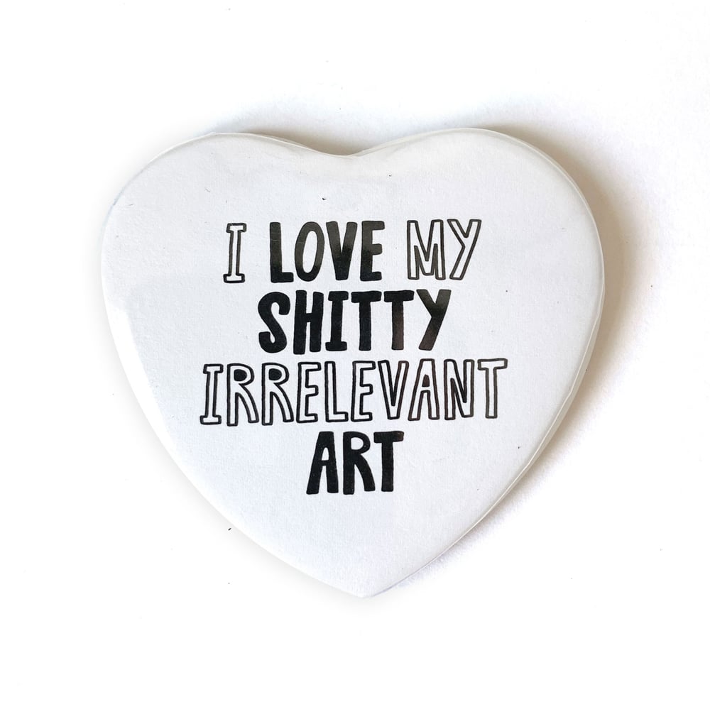 Image of Shitty Irrelevant Art - Heart Shaped Button