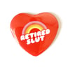 Retired Slut  - Heart Shaped Button/ Magnet