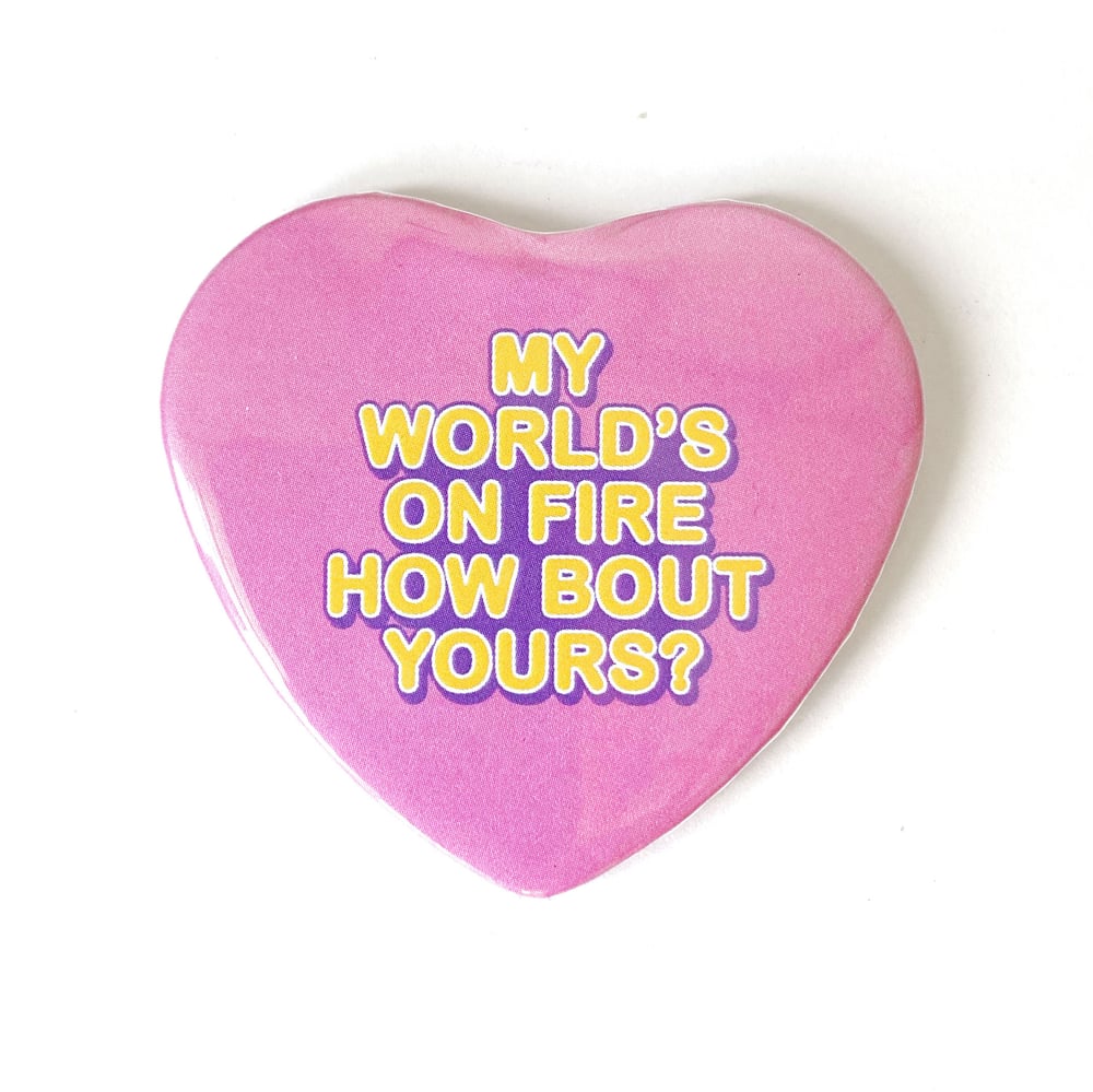 Image of My World's On Fire - Heart Shaped Button/ Magnet