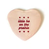 LITTLE HO ON THE PRAIRIE - Heart Shaped Button/ Magnet