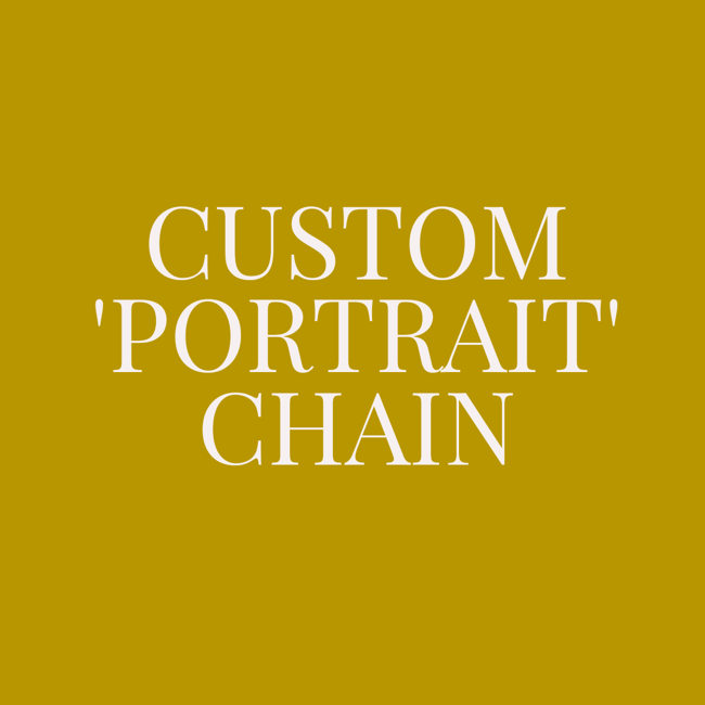CUSTOM 'PORTRAIT' CHAIN (DEPOSIT REQUIRED)