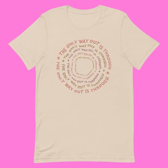 Image of "THE ONLY WAY OUT IS THROUGH" T-SHIRT SOFT CREAM.