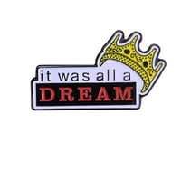 NOTORIOUS B.I.G. IT WAS ALL A DREAM PIN