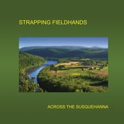 Image of STRAPPING FIELDHANDS — ACROSS THE SUSQUEHANNA (PETTY BUNCO)