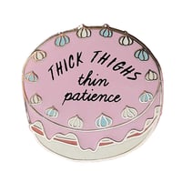 THICK THIGHS -THIN PATIENCE PIN