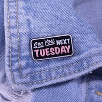 Image 2 of SEE YOU NEXT TUESDAY PIN