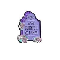 Image 1 of HERE LIES ALL THE F***S I GIVE PIN