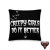 CREEPY GIRLS DO IT BETTER PILLOW