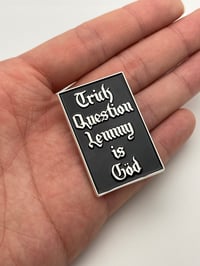 Image 2 of ''Trick Question Lemmy is God'' Pin