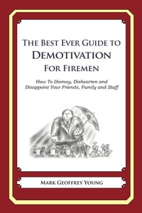 The Best Ever Guide to Demotivation For Firemen