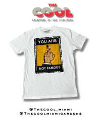 You Are Not Famous T-shirt