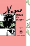 Vague Enough to Satisfy: A Novel - SOLD OUT!