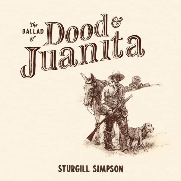 Image of Sturgill Simpson - The Ballad of Dood and Juanita