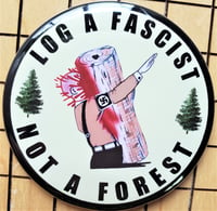 Image 1 of Log A Nazi/ Fascist Not A Forest