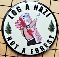 Image 3 of Log A Nazi/ Fascist Not A Forest