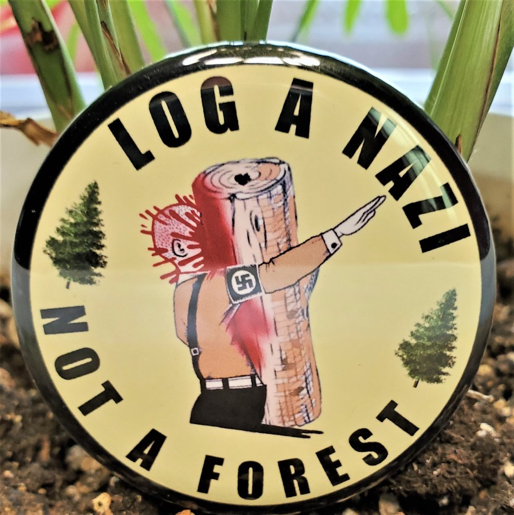 Log A Nazi/ Fascist Not A Forest