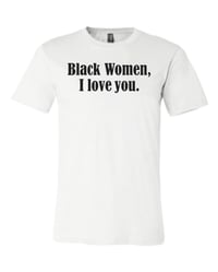 Image 2 of Black Women I love you.