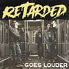 Retarded - Goes Louder Lp 