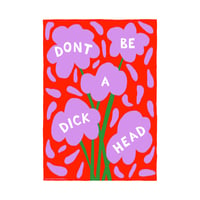 Don't Be A Dickhead (flower version)