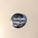 Small Business Owner - 1.5 inch Buttons, Magnets, Keychains - Side Hustle & Entrepreneurs