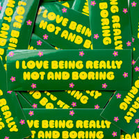 Image 2 of I Love Being Really Hot and Boring Sticker