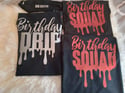 BIRTHDAY DRIP & BIRTHDAY SQUAD TSHIRTS