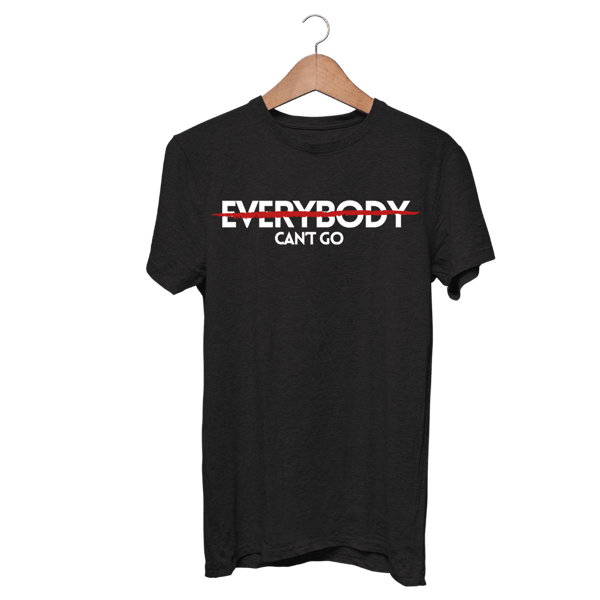 Image of "Everybody Can't Go" T-Shirt (Pre-Order) BLK