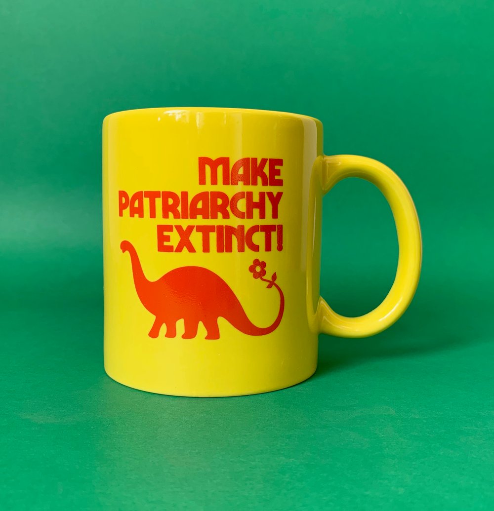 Make Patriarchy Extinct- 11 oz Ceramic Coffee Mug