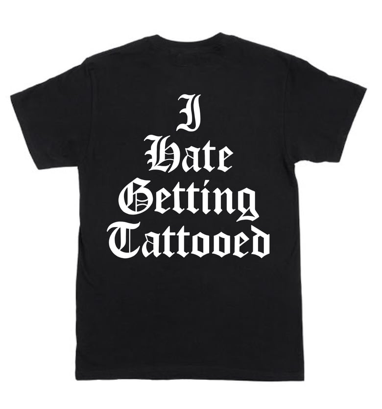 Image of I hate getting tattooed t-shirt