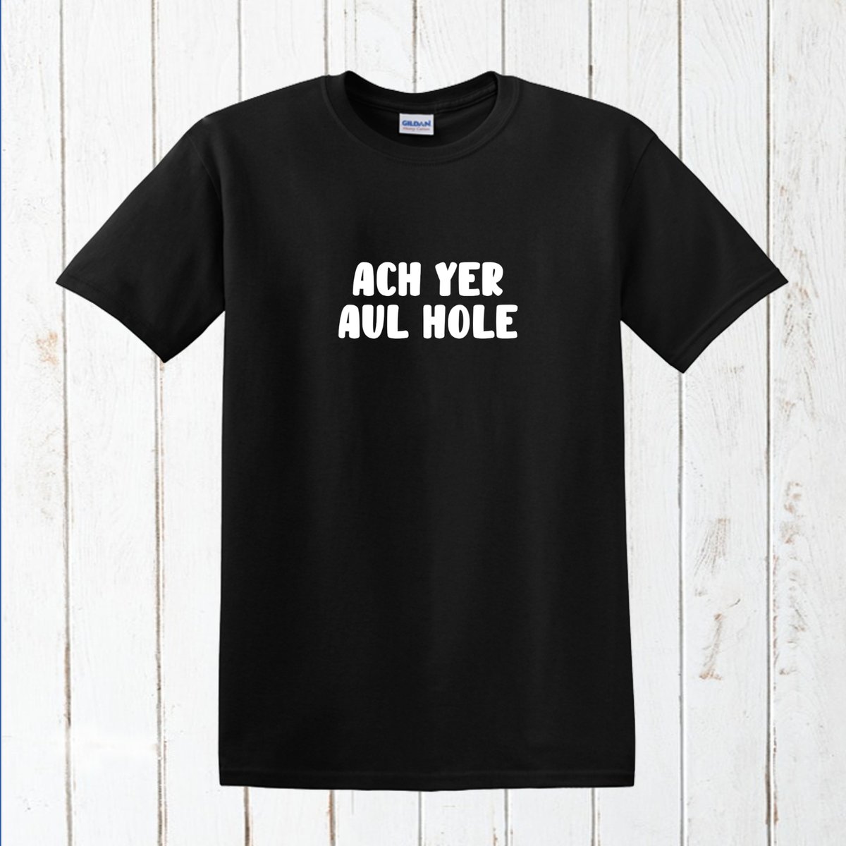 Ach Yer Aul Hole! T-Shirt