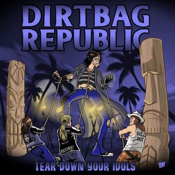 DIRTBAG REPUBLIC - Tear Down Your Idols