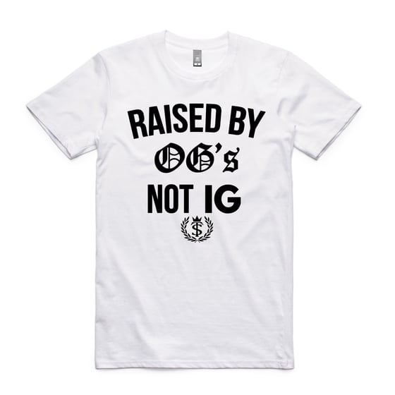Image of RAISED BY OG'S NOT IG 