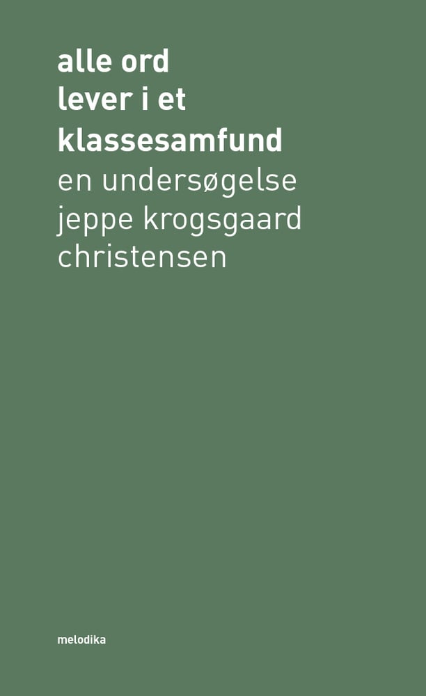 Image of Jeppe Krogsgaard Christensen: alle ord lever i et klassesamfund [bog, 2. oplag]