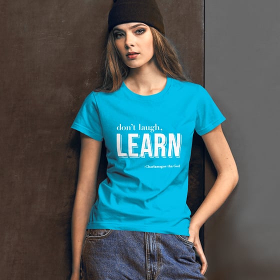 Image of Dont' Laugh, Learn - Ladies Tee