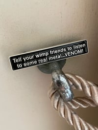 Image 2 of VENOM - Tell your wimp friends to listen to some real metal...VENOM! Pin