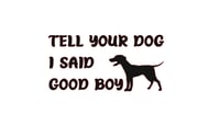 Image 2 of Tell Your Dog I Said Good Boy
