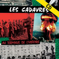 LES CADAVRES "Au Terminus De L'Histoire" CD réédition 2021