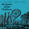 The Lullafrights, Volume 1: Be Good Little Children (CD only)