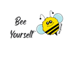 Bee...Yourself (choose your saying)