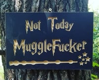 Not Today Mugglefucker wooden sign 