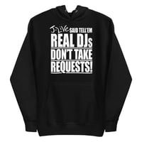 Image 1 of REAL DJs DON'T TAKE REQUESTS Hoodie (Black)